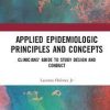 Applied Epidemiologic Principles and Concepts: Clinicians’ Guide to Study Design and Conduct 2nd Edition