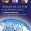 Removing the Barriers to Global Health Equity 1st Edition
