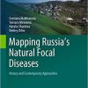 Mapping Russia’s Natural Focal Diseases: History and Contemporary Approaches (Global Perspectives on Health Geography) 1st ed. 2019 Edition