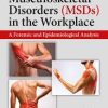 Ergonomics and Musculoskeletal Disorders (MSDs) in the Workplace: A Forensic and Epidemiological Analysis 1st Edition