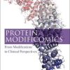 Protein Modificomics: From Modifications to Clinical Perspectives 1st Edition