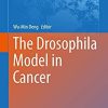 The Drosophila Model in Cancer (Advances in Experimental Medicine and Biology) 1st ed. 2019 Edition