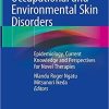 Occupational and Environmental Skin Disorders: Epidemiology, Current Knowledge and Perspectives for Novel Therapies 1st ed. 2018 Edition