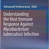 Understanding the Host Immune Response Against Mycobacterium tuberculosis Infection 1st ed. 2018 Edition