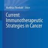 Current Immunotherapeutic Strategies in Cancer (Recent Results in Cancer Research) 1st ed. 2020 Edition