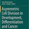Asymmetric Cell Division in Development, Differentiation and Cancer (Results and Problems in Cell Differentiation) 1st ed. 2017 Edition