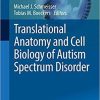 Translational Anatomy and Cell Biology of Autism Spectrum Disorder (Advances in Anatomy, Embryology and Cell Biology) 1st ed. 2017 Edition
