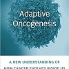 Adaptive Oncogenesis: A New Understanding of How Cancer Evolves inside Us