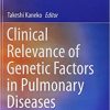 Clinical Relevance of Genetic Factors in Pulmonary Diseases (Respiratory Disease Series: Diagnostic Tools and Disease Managements) 1st ed. 2018 Edition