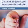 Clinical Ethics at the Crossroads of Genetic and Reproductive Technologies 1st Edition