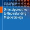 Omics Approaches to Understanding Muscle Biology (Methods in Physiology) 1st ed. 2019 Edition