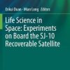 Life Science in Space: Experiments on Board the SJ-10 Recoverable Satellite (Research for Development) 1st ed. 2019 Edition
