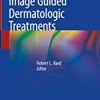 Image Guided Dermatologic Treatments 1st ed. 2020 Edition