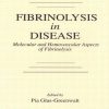 Fibrinolysis in Disease – The Malignant Process, Interventions in Thrombogenic Mechanisms, and Novel Treatment Modalities, Volume 2 1st Edition