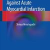 Cardioprotection Against Acute Myocardial Infarction 1st ed. 2019 Edition