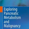 Exploring Pancreatic Metabolism and Malignancy 1st ed. 2019 Edition