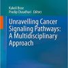 Unravelling Cancer Signaling Pathways: A Multidisciplinary Approach 1st ed. 2019 Edition