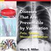 Diseases That Are Preventable by Vaccination: Polio, Tetanus, Measles, and Mumps