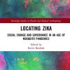 Locating Zika: Social Change and Governance in an Age of Mosquito Pandemics (Routledge Studies in Health and Medical Anthropology) 1st Edition