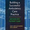 Building a Successful Ambulatory Care Practice: Advancing Patient Care