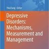 Depressive Disorders: Mechanisms, Measurement and Management (Advances in Experimental Medicine and Biology) 1st ed. 2019 Edition