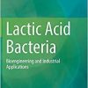 Lactic Acid Bacteria: Bioengineering and Industrial Applications 1st ed. 2019 Edition
