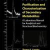 Purification and Characterization of Secondary Metabolites: A Laboratory Manual for Analytical and Structural Biochemistry 1st Edition