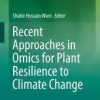 Recent Approaches in Omics for Plant Resilience to Climate Change 1st ed. 2019 Edition