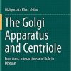 The Golgi Apparatus and Centriole: Functions, Interactions and Role in Disease (Results and Problems in Cell Differentiation) 1st ed. 2019 Edition