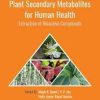 Plant Secondary Metabolites for Human Health: Extraction of Bioactive Compounds (Innovations in Plant Science for Better Health) 1st Edition