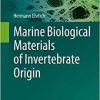 Marine Biological Materials of Invertebrate Origin (Biologically-Inspired Systems) 1st ed. 2019 Edition