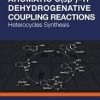 Aromatic C(sp2)-H Dehydrogenative Coupling Reactions: Heterocycles Synthesis 1st Edition