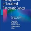 Management of Localized Pancreatic Cancer: Current Treatment and Challenges 1st ed. 2019 Edition