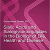 Sialic Acids and Sialoglycoconjugates in the Biology of Life, Health and Disease 1st Edition