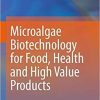 Microalgae Biotechnology for Food, Health and High Value Products 1st ed. 2020 Edition