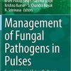 Management of Fungal Pathogens in Pulses: Current Status and Future Challenges (Fungal Biology) 1st ed. 2020 Edition
