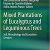 Mixed Plantations of Eucalyptus and Leguminous Trees: Soil, Microbiology and Ecosystem Services 1st ed. 2020 Edition