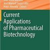 Current Applications of Pharmaceutical Biotechnology (Advances in Biochemical Engineering/Biotechnology) 1st ed. 2020 Edition