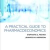 A Practical Guide to Pharmacoeconomics 1st Edition