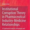 Institutional Corruption Theory in Pharmaceutical Industry-Medicine Relationships: A Qualitative Analysis of Hungary and the Netherlands (Studies of Organized Crime (19)) 1st ed. 2020 Edition