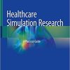 Healthcare Simulation Research: A Practical Guide 1st ed. 2019 Edition