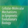 Cellular-Molecular Mechanisms in Epigenetic Evolutionary Biology 1st ed. 2020 Edition