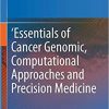 ‘Essentials of Cancer Genomic, Computational Approaches and Precision Medicine 1st ed. 2020 Edition