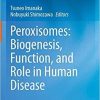 Peroxisomes: Biogenesis, Function, and Role in Human Disease 1st ed. 2019 Edition
