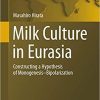 Milk Culture in Eurasia: Constructing a Hypothesis of Monogenesis–Bipolarization (Springer Geography) 1st ed. 2020 Edition