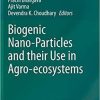 Biogenic Nano-Particles and their Use in Agro-ecosystems 1st ed. 2020 Edition