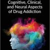 Cognitive, Clinical, and Neural Aspects of Drug Addiction 1st Edition