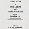 Kinetic Models of Trace Element and Mineral Metabolism During Development 1st Edition