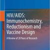HIV/AIDS: Immunochemistry, Reductionism and Vaccine Design: A Review of 20 Years of Research 1st ed. 2019 Edition
