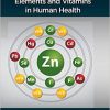 Essential and Toxic Trace Elements and Vitamins in Human Health 1st Edition